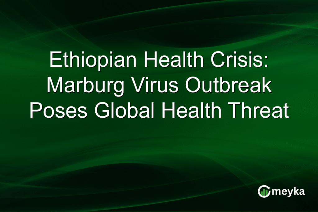 Ethiopian Health Crisis: Marburg Virus Outbreak Poses Global Health Threat
